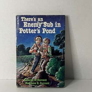 There's an EnemySub in Potter'sPond by George D. Durrant and Matthew B. Durrant